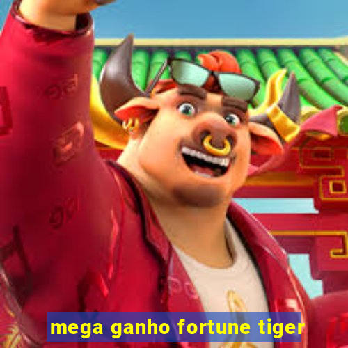 mega ganho fortune tiger